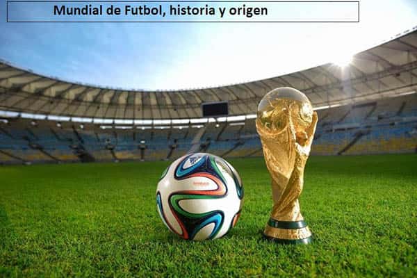 Mundial de Fútbol: Orígenes, historia, características y curiosidades